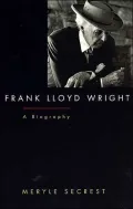 Frank Lloyd Wright; A Biography