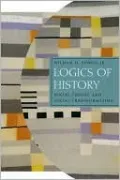 Logics of History: Social Theory and Social Transformation