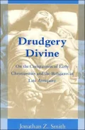 Drudgery Divine: On the Comparison of Early Christianities and the Religions of Late Antiquity