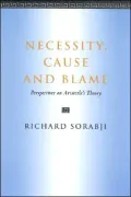 Necessity, Cause and Blame: Perspectives on Aristotle's Theory
