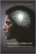 Robot's Rebellion: Finding Meaning in the Age of Darwin