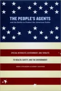The People's Agents and the Battle to Protect the American Public: Special Interests, Government, and Threats to Health, Safety, and the Environment