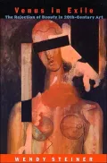 Venus in Exile: The Rejection of Beauty in Twentieth-Century Art