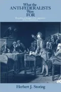 What the Anti-Federalists Were For: The Political Thought of the Opponents of the Constitution