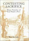 Contesting Sacrifice Religion, Nationalism, and Social Thought in France