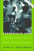 Engendering Song: Singing and Subjectivity at Prespa Albanian Weddings.