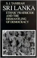 Sri Lanka: Ethnic Fratricide and the Dismantling of Democracy