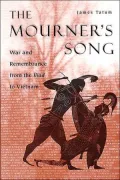 The Mourner's Song : War and Remembrance from the Iliad to Vietnam