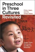 Preschool in Three Cultures Revisited: China, Japan, and the United States