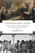 A Slaveholders' Union: Slavery, Politics, and the Constitution in the Early American Republic