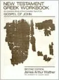 New Testament Greek Workbook: An Inductive Study of the Complete Text of the Gospel of John