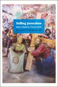 Selling Jerusalem: Relics, Replicas, Theme Parks