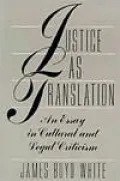 Justice as Translation : An Essay in Cultural and Legal Criticism