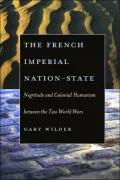 The French Imperial Nation-State: Negritude and Colonial Humanism Between the Two World Wars