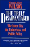 Truly Disadvantaged: The Inner City, the Underclass and Public Policy