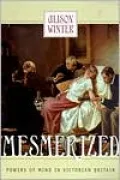 Mesmerized: Powers of Mind in Victorian Britain