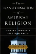 The Transformation of American Religion: How we Actually Live Our Faith