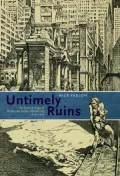 Untimely Ruins: An Archaeology of American Urban Modernity, 1819-1919