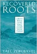 Recovered Roots: Collective Memory and the Making of Israeli National Tradition