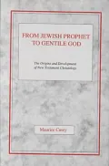 From Jewish Prophet to Gentile God : The Origins and Development of New Testament Christology: the Edward Cadbury Lectures at the University of Birmingham, 1985-86