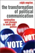 Transformation of Political Communication: Continuities and Changes in Media and Politics