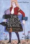 The Rise of Oriental Travel : English Visitors to the Ottoman Empire, 1580-1720