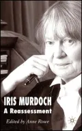Iris Murdoch: A Reassessment