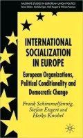 International Socialization in Europe: European Organizations, Political Conditionality and Democratic Change (Palgrave Studies in European Union Politics Series)