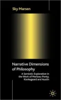 Narrative Dimensions of Philosophy: A Semiotic Exploration of the Writings of Merleau-Ponty, Kierkegaard and Austin