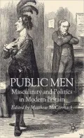 Public Men: Masculinity and Politics in Modern Britain