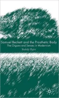 Samuel Beckett and the Prosthetic Body: The Organs and Senses in Modernism