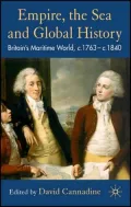 Empire, the Sea and Global History: Britain's Maritime World, C. 1760- C. 1840