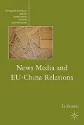 News Media and EU-China Relations (Palgrave Macmillan Series in International Political Communication)