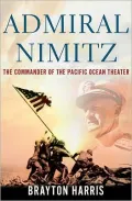 Admiral Nimitz: The Commander of the Pacific Ocean Theater