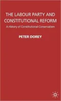 The Labour Party and Constitutional Reform: A History of Constitutional Conservatism