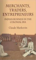 Merchants, Traders, Entrepreneurs: Indian Business in the Colonial ERA