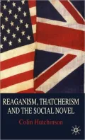 Reaganism, Thatcherism, and the Social Novel