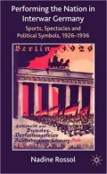 Performing the Nation in Interwar Germany: Sport, Spectacle and Political Symbolism, 1926-36