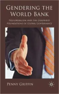Gendering the World Bank: Neoliberalism and the Gendered Foundations of Global Governance