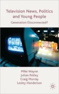Television News, Politics and Young People: Generation Disconnected?