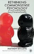 Rethinking Commonsense Psychology: A Critique of Folk Psychology, Theory of Mind and Simulation