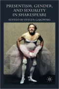 Presentism, Gender, And Sexuality In Shakespeare