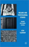 Ireland and Postcolonial Studies: Theory, Discourse, Utopia