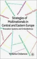 Strategies of Multinationals in Central and Eastern Europe: Innovation Systems and Embeddedness