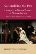 Nationalizing the Past: Historians As Nation Builders in Modern Europe