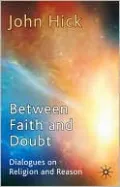 Between Faith and Doubt: Dialogues on Religion and Reason