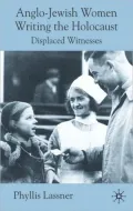 Anglo-Jewish Women Writing the Holocaust: Displaced Witnesses
