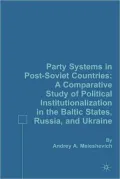 Party Systems in Post-Soviet Countries: A Comparative Study of Political Institutionalization in the Baltic States, Russia, and Ukraine