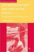 Republican Party and Immigration Politics: From Proposition 187 to George W. Bush