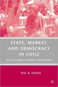 State, Market, and Democracy in Chile: The Constraint of Popular Participation